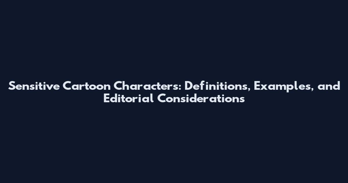 Sensitive Cartoon Characters: Definitions, Examples, and Editorial Considerations