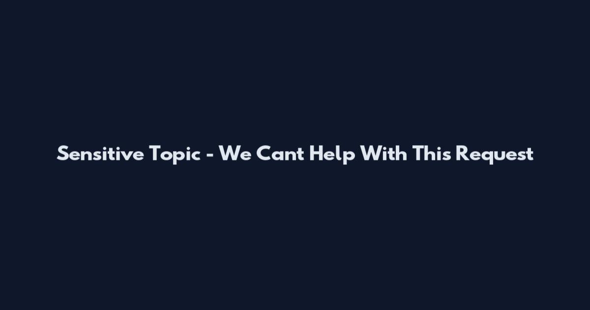 Sensitive Topic - We Can't Help With This Request