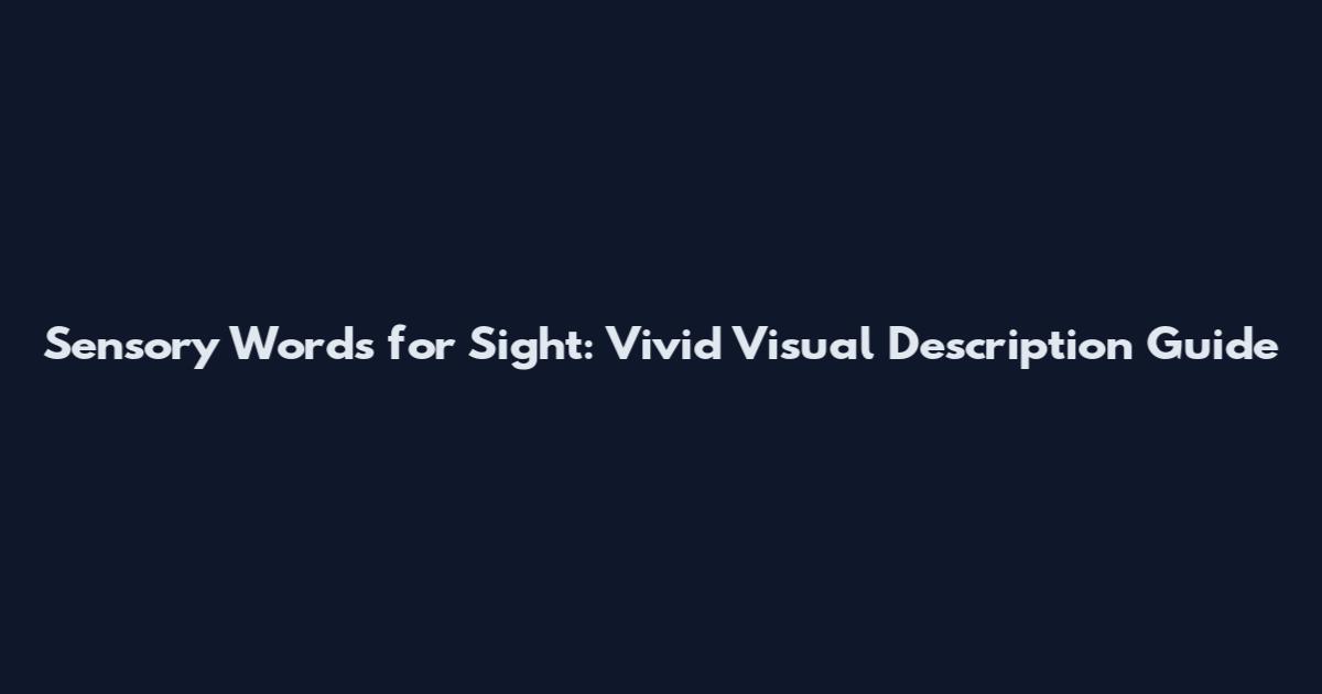 Sensory Words for Sight: Vivid Visual Description Guide