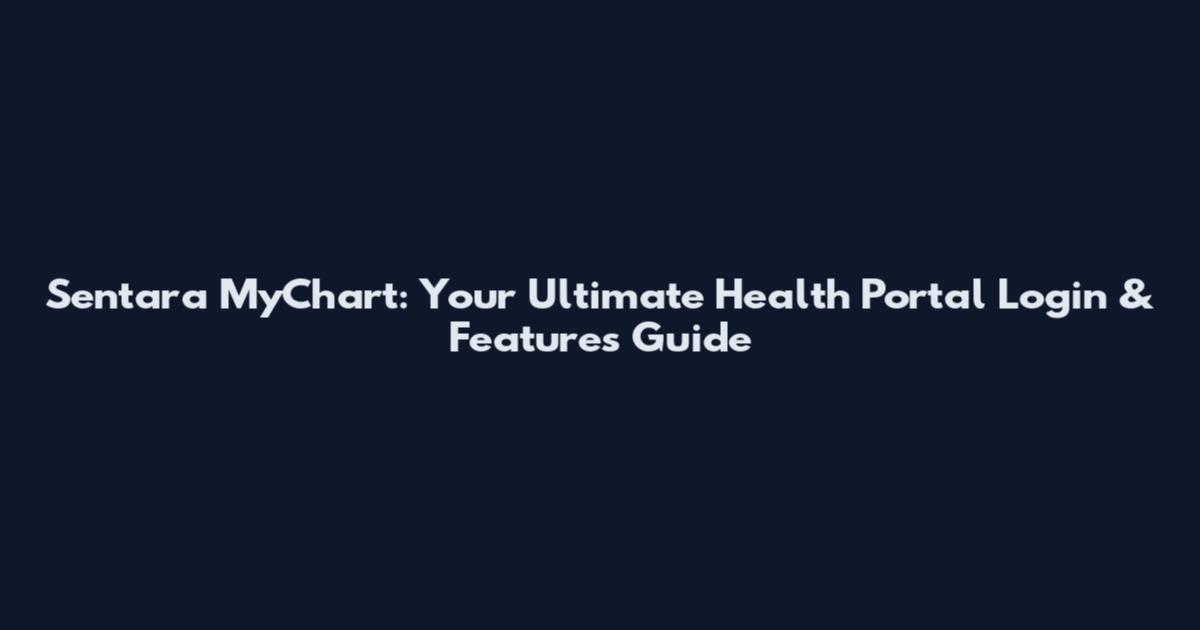 Sentara MyChart: Your Ultimate Health Portal Login & Features Guide