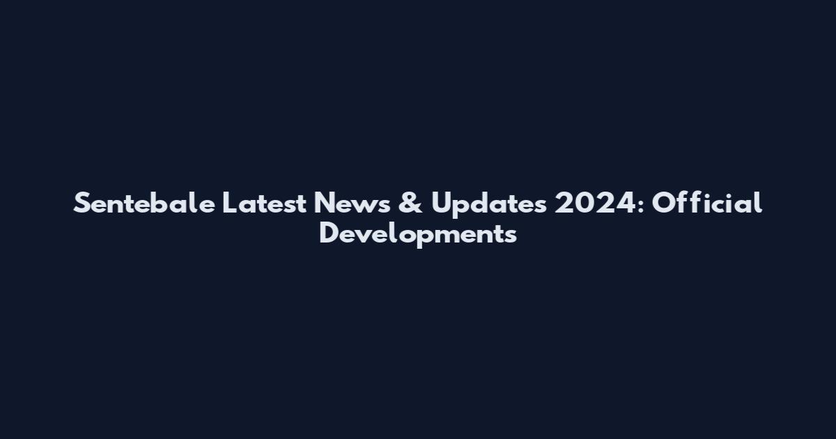 Sentebale Latest News & Updates 2024: Official Developments