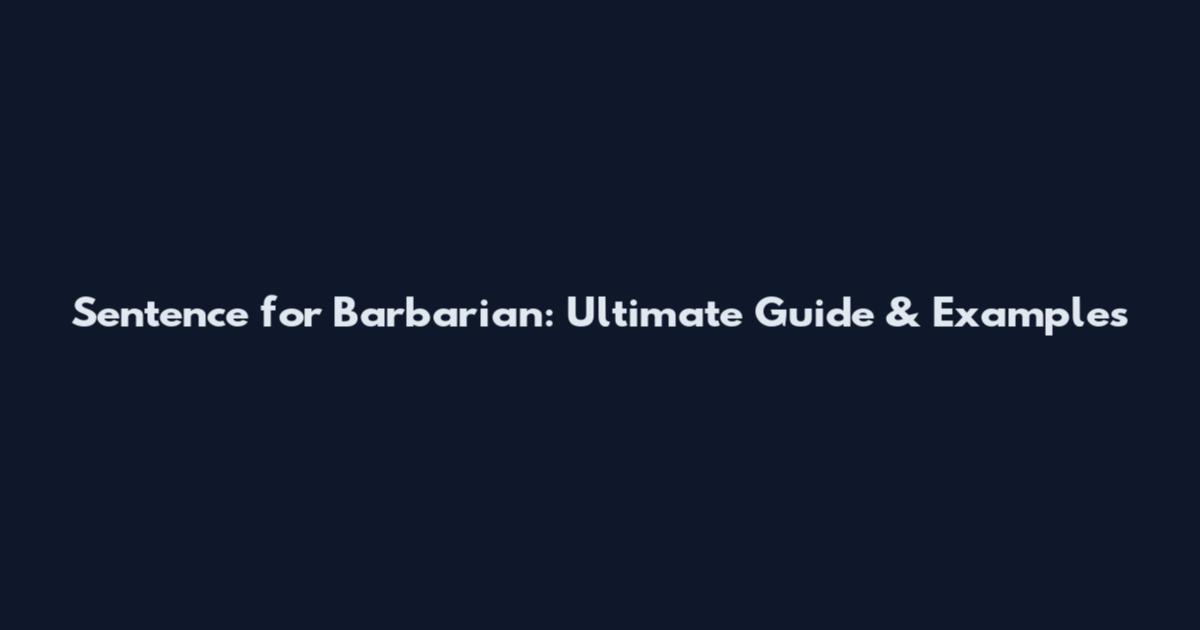 Sentence for Barbarian: Ultimate Guide & Examples