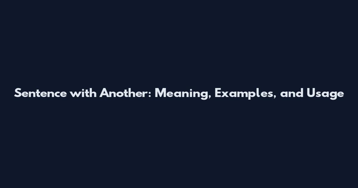 Sentence with Another: Meaning, Examples, and Usage