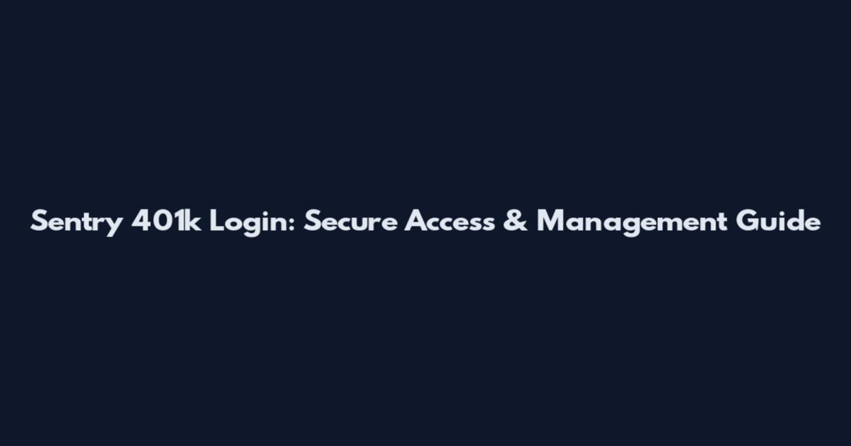Sentry 401k Login: Secure Access & Management Guide