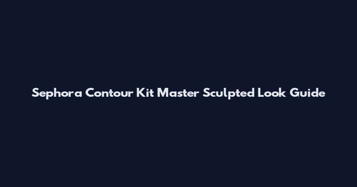 Sephora Contour Kit Master Sculpted Look Guide