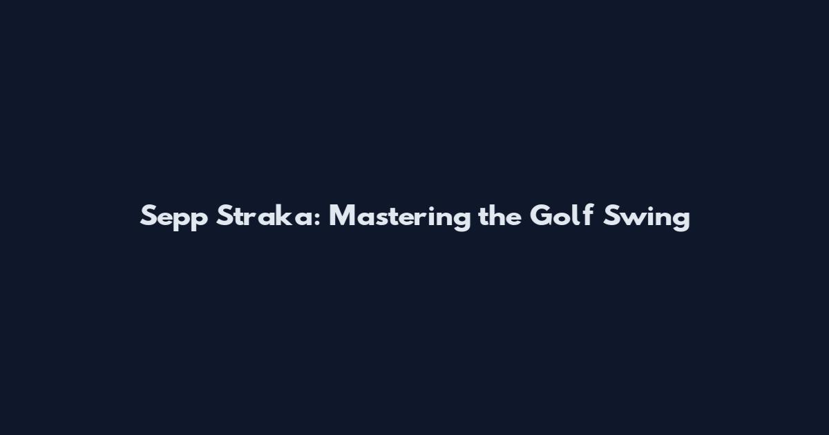 Sepp Straka: Mastering the Golf Swing