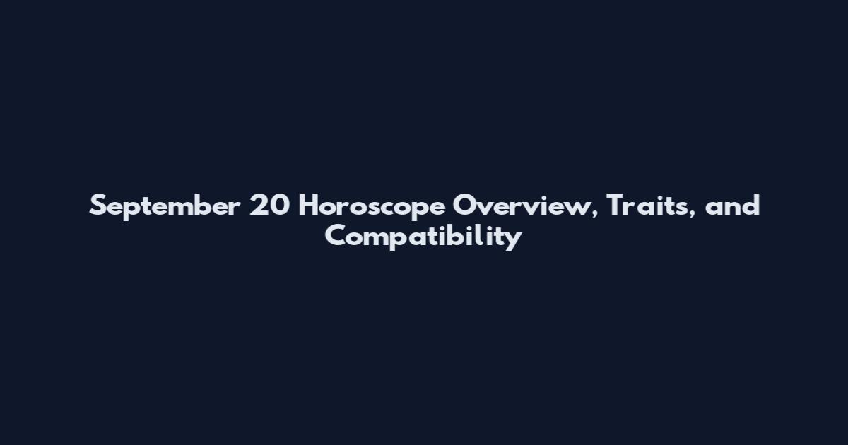 September 20 Horoscope Overview, Traits, and Compatibility