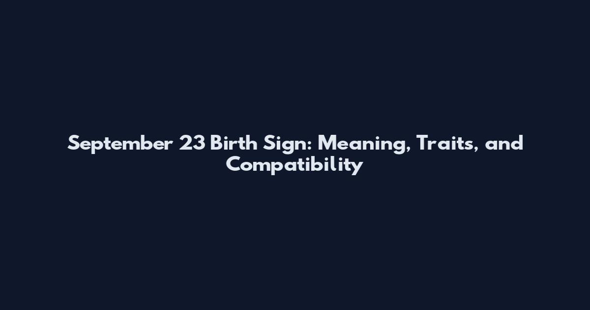 September 23 Birth Sign: Meaning, Traits, and Compatibility
