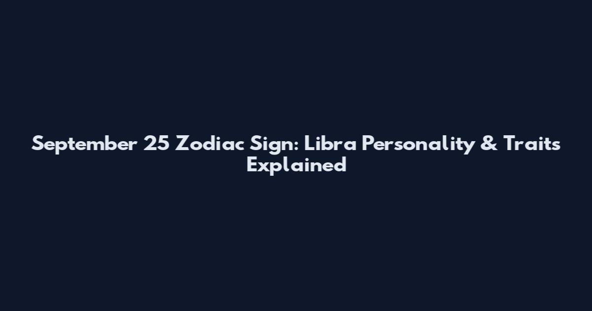 September 25 Zodiac Sign: Libra Personality & Traits Explained