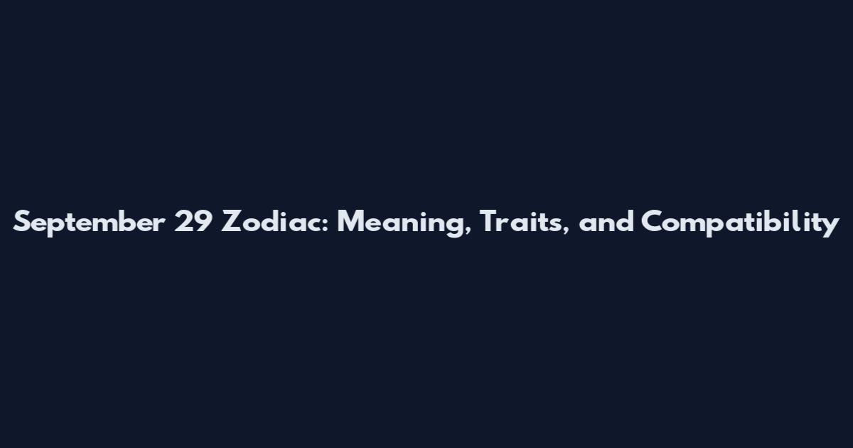 September 29 Zodiac: Meaning, Traits, and Compatibility
