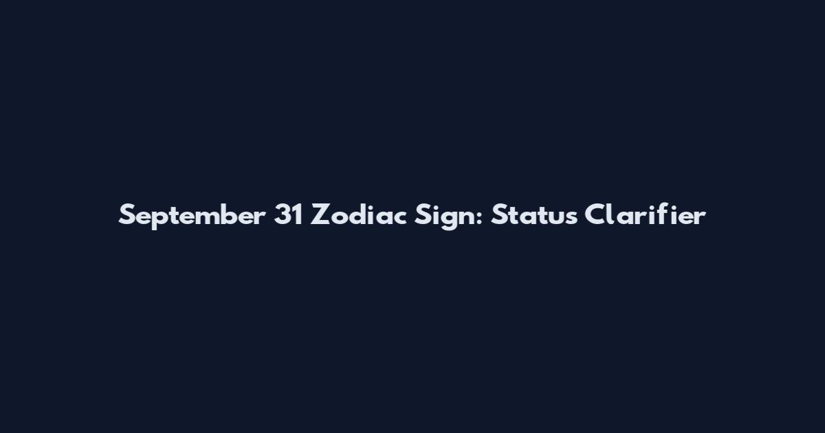 September 31 Zodiac Sign: Status Clarifier