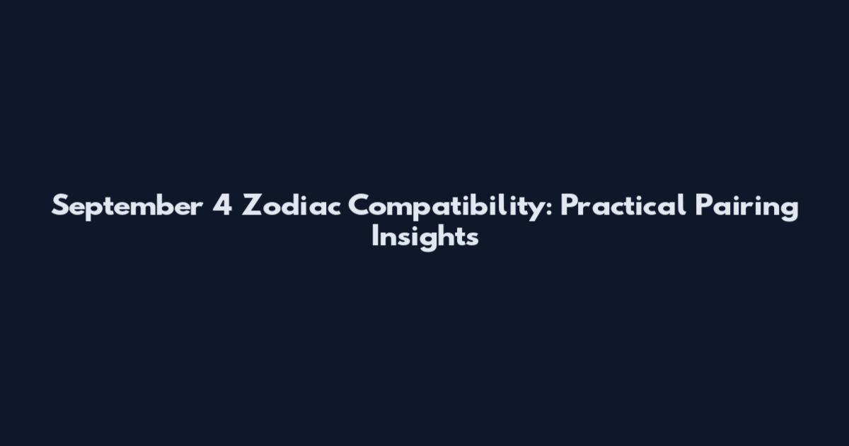September 4 Zodiac Compatibility: Practical Pairing Insights