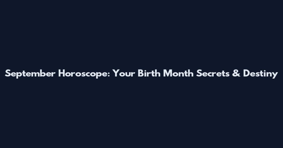 September Horoscope: Your Birth Month Secrets & Destiny