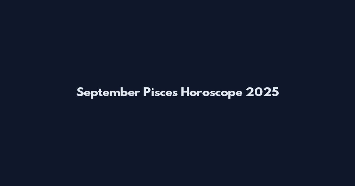 September Pisces Horoscope 2025