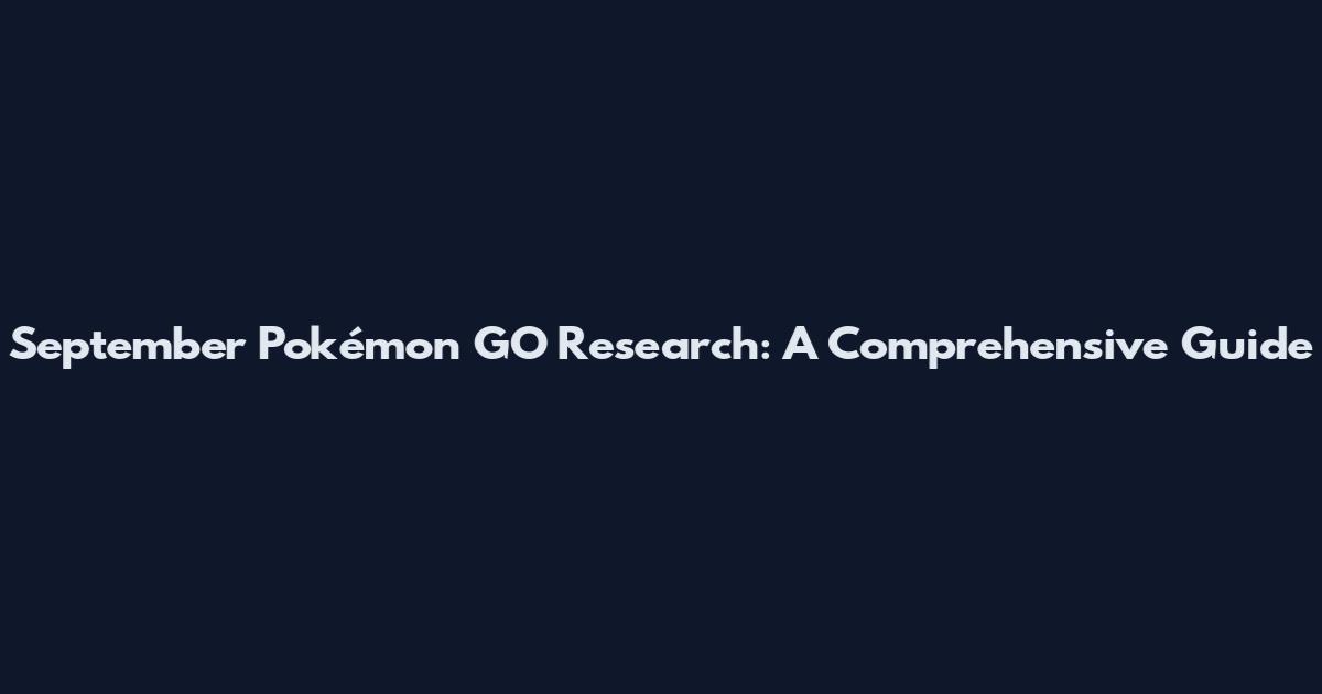 September Pokémon GO Research: A Comprehensive Guide