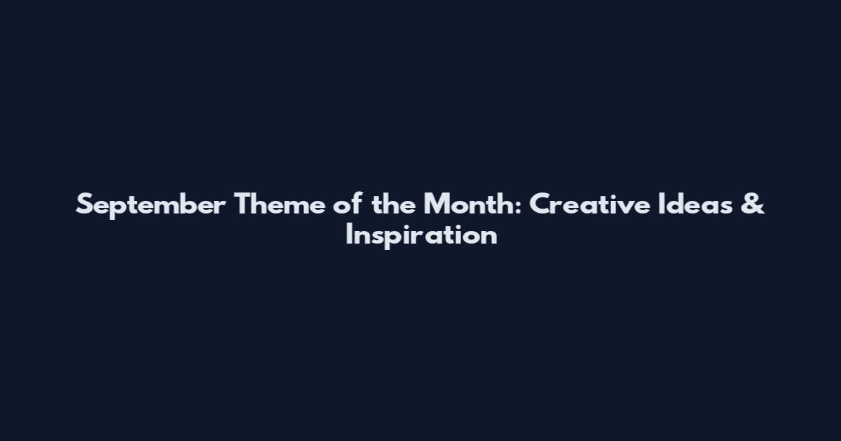 September Theme of the Month: Creative Ideas & Inspiration