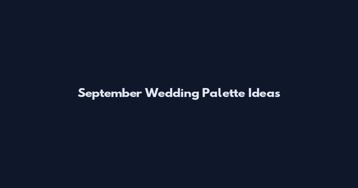 September Wedding Palette Ideas