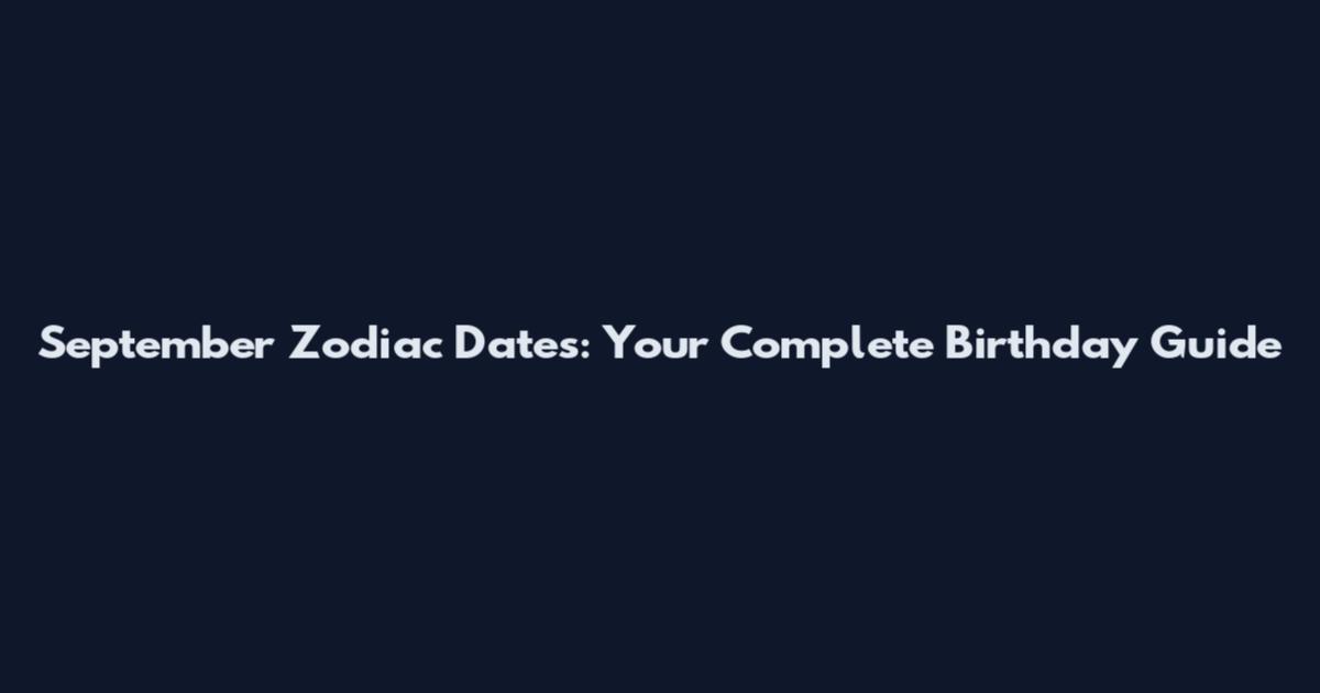 September Zodiac Dates: Your Complete Birthday Guide