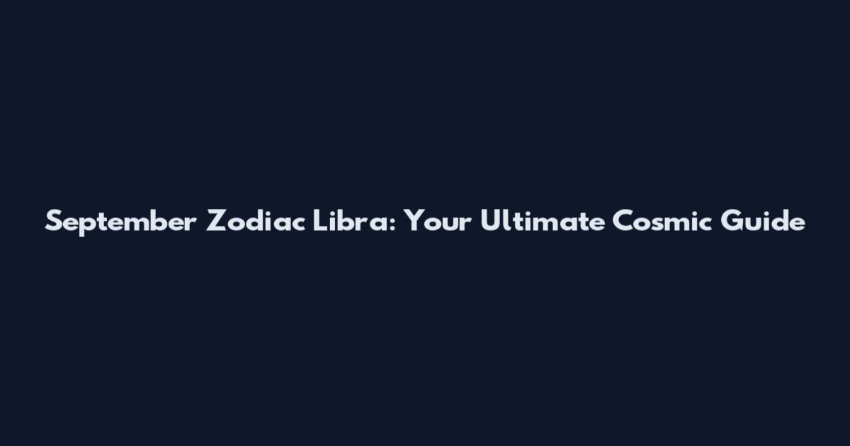 September Zodiac Libra: Your Ultimate Cosmic Guide