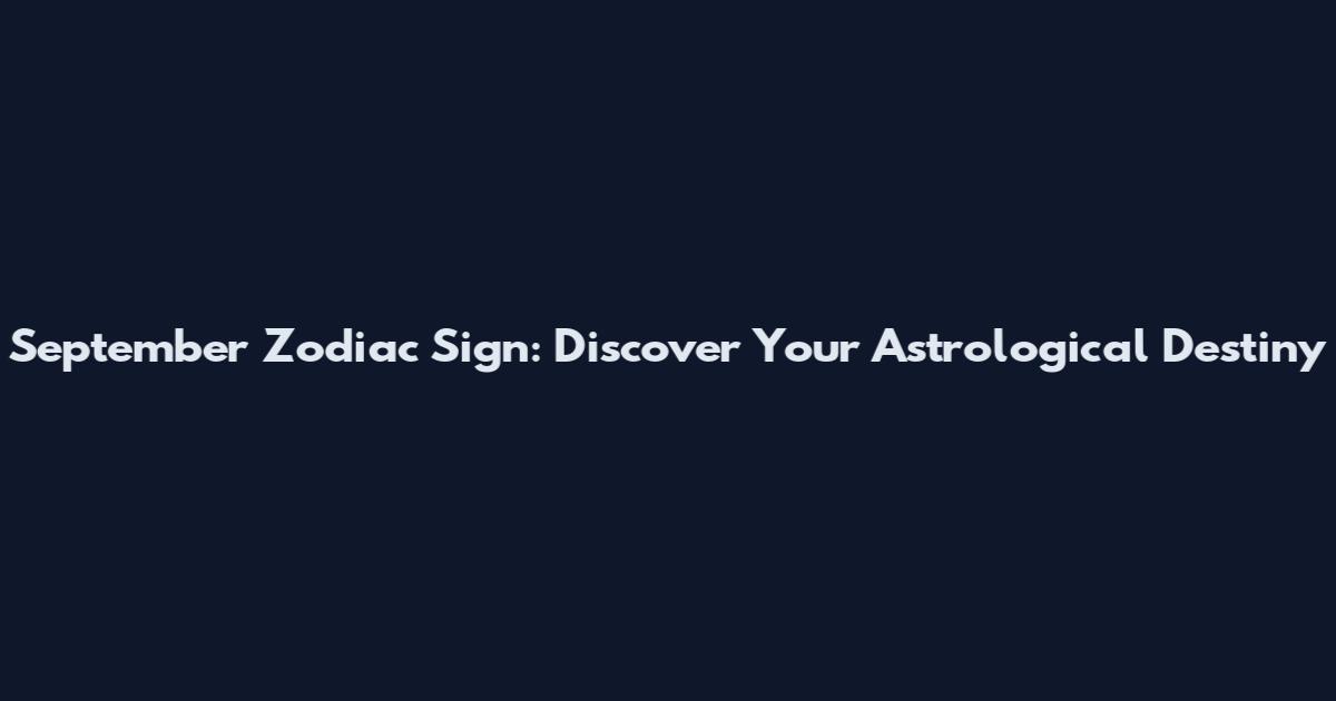 September Zodiac Sign: Discover Your Astrological Destiny