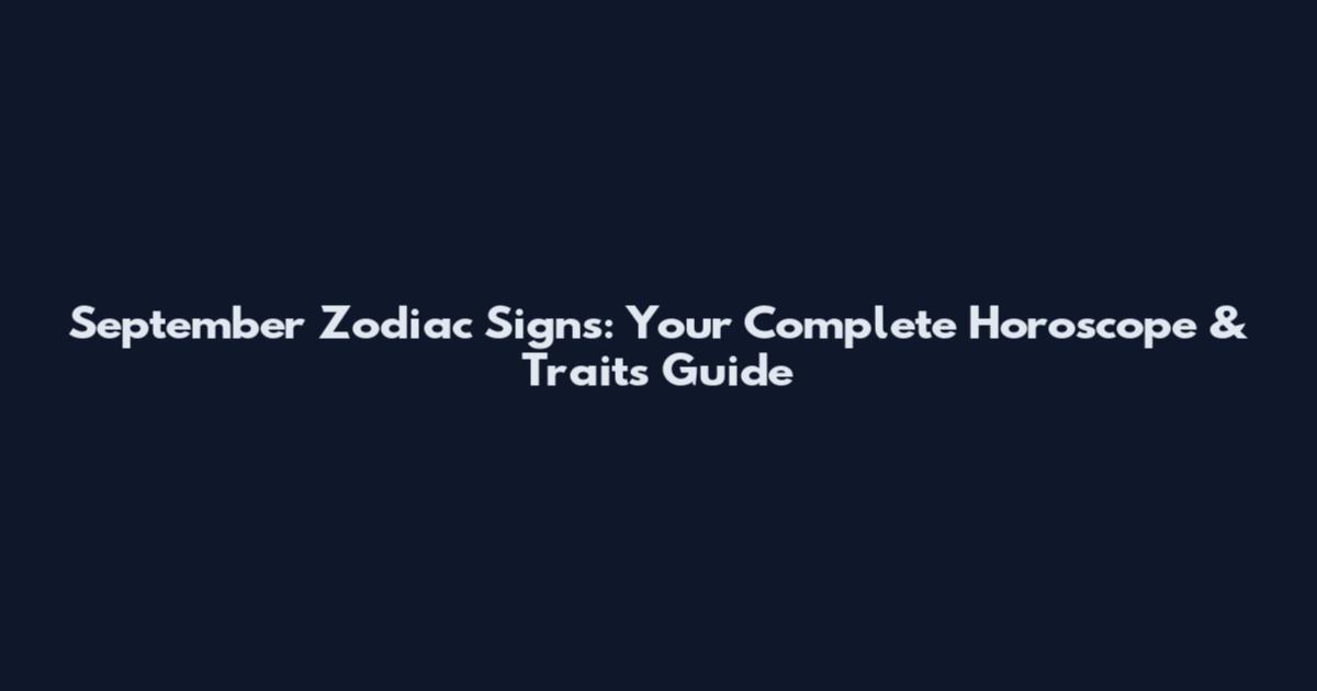 September Zodiac Signs: Your Complete Horoscope & Traits Guide