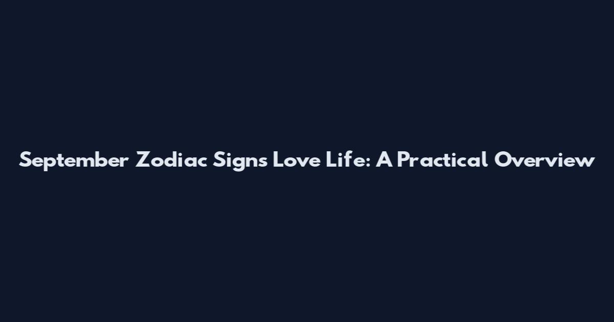 September Zodiac Signs Love Life: A Practical Overview