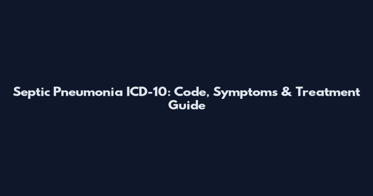Septic Pneumonia ICD-10: Code, Symptoms & Treatment Guide