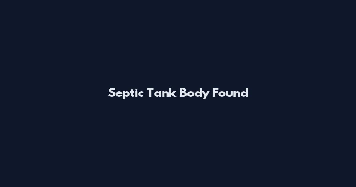 Septic Tank Body Found