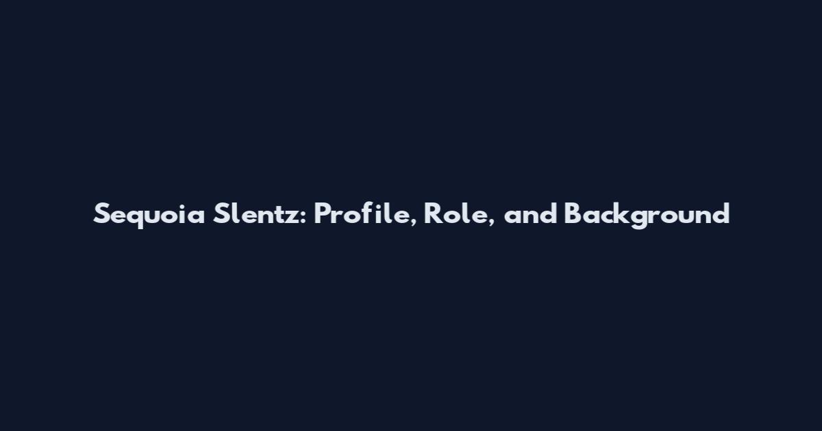 Sequoia Slentz: Profile, Role, and Background