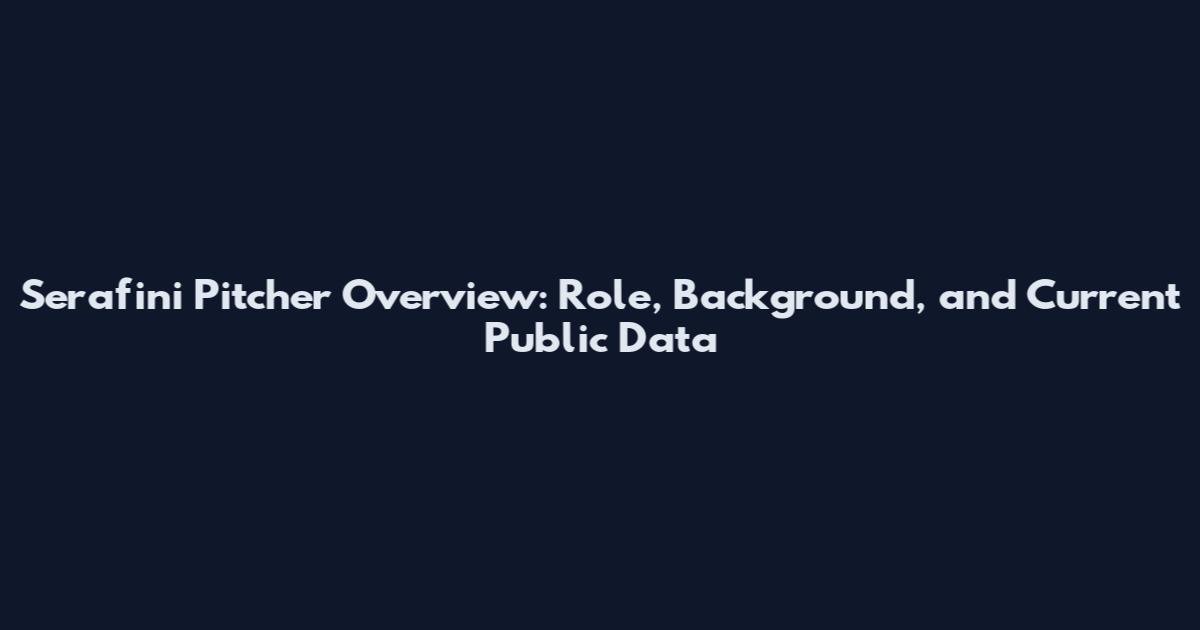 Serafini Pitcher Overview: Role, Background, and Current Public Data