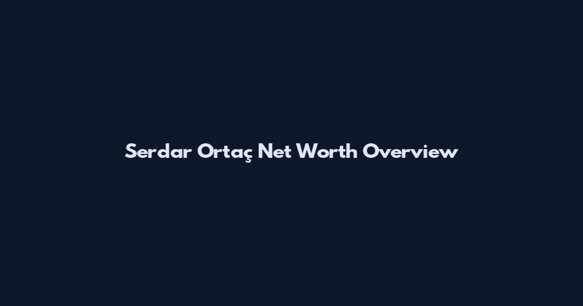 Serdar Ortaç Net Worth Overview