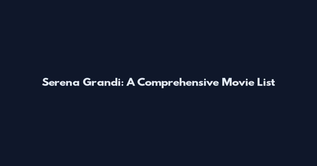 Serena Grandi: A Comprehensive Movie List