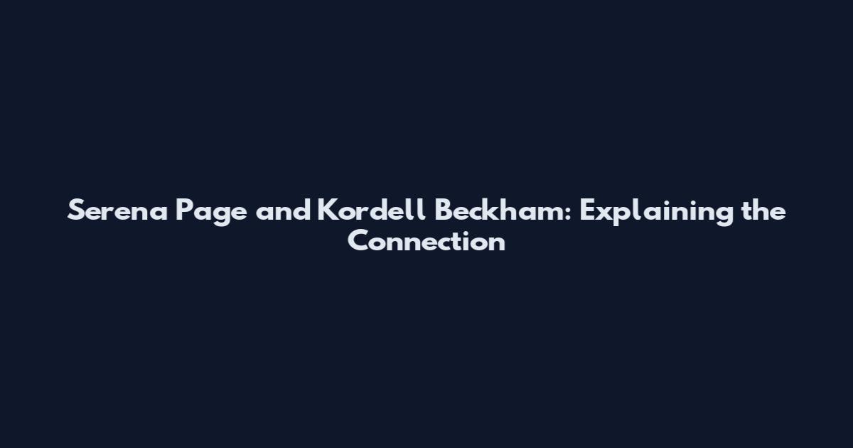 Serena Page and Kordell Beckham: Explaining the Connection