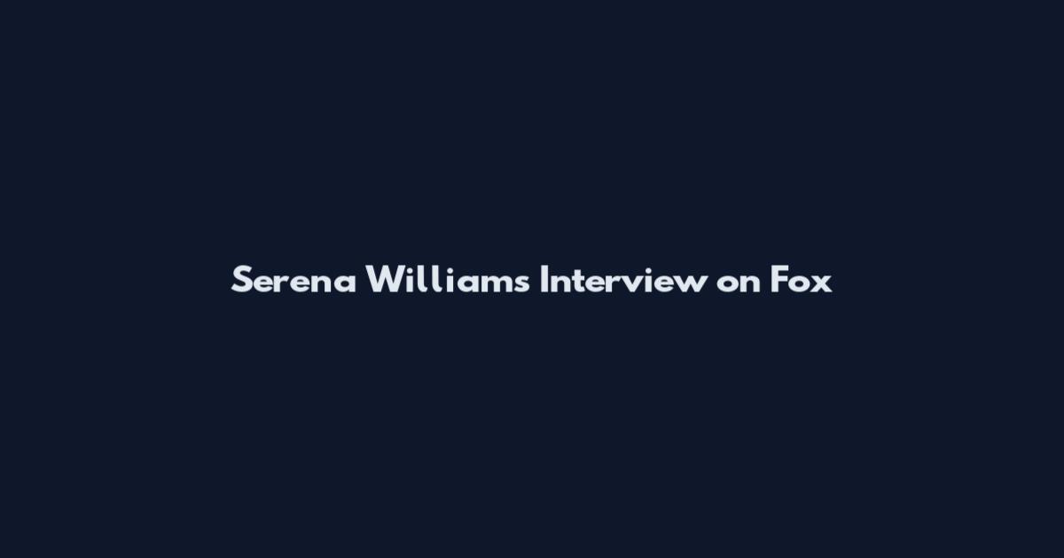 Serena Williams Interview on Fox