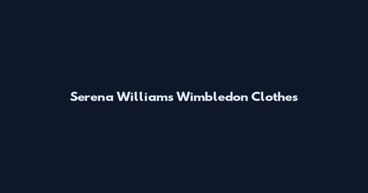 Serena Williams Wimbledon Clothes