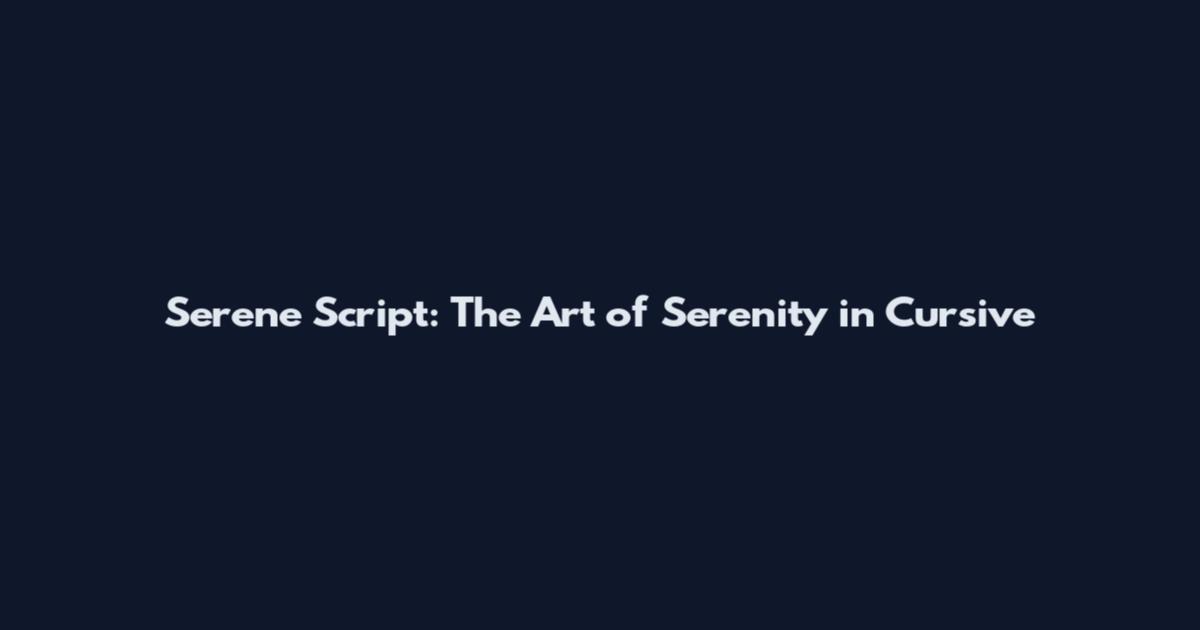 Serene Script: The Art of Serenity in Cursive