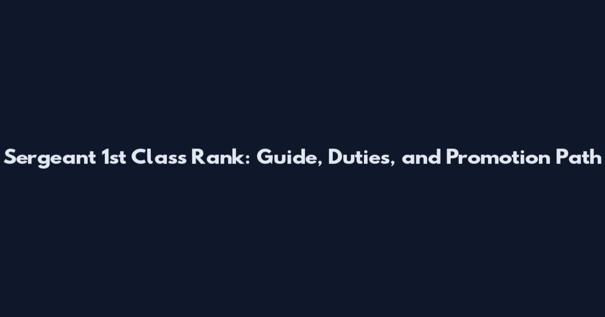 Sergeant 1st Class Rank: Guide, Duties, and Promotion Path