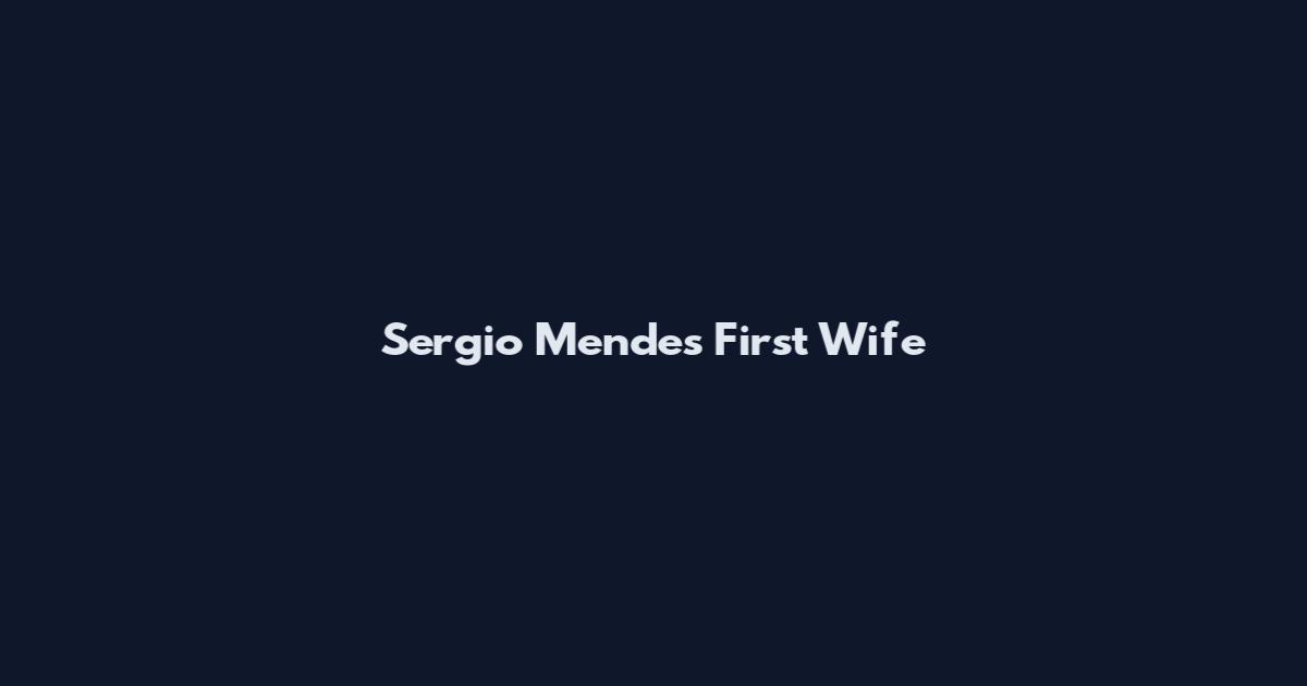 Sergio Mendes First Wife