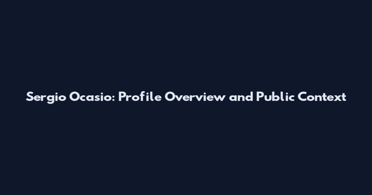 Sergio Ocasio: Profile Overview and Public Context