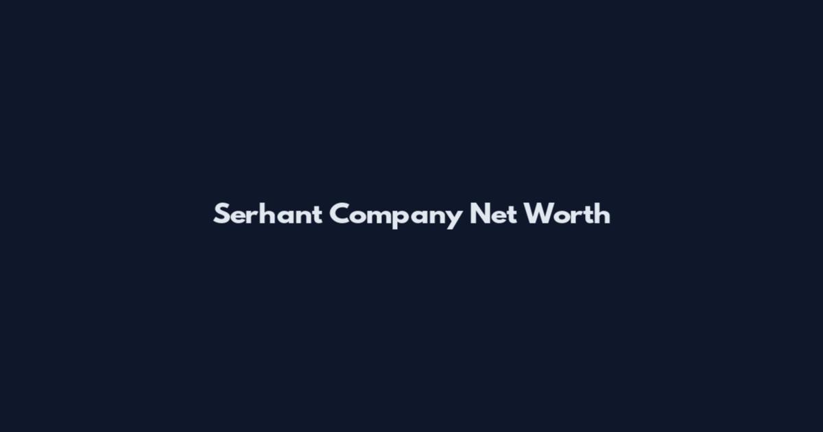 Serhant Company Net Worth