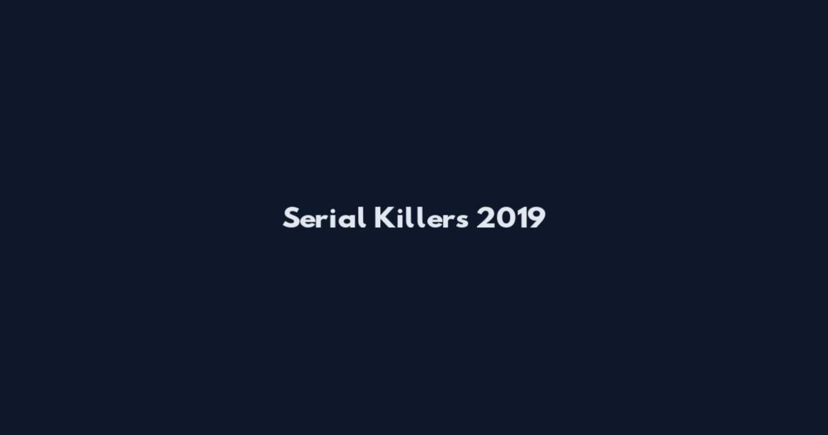 Serial Killers 2019