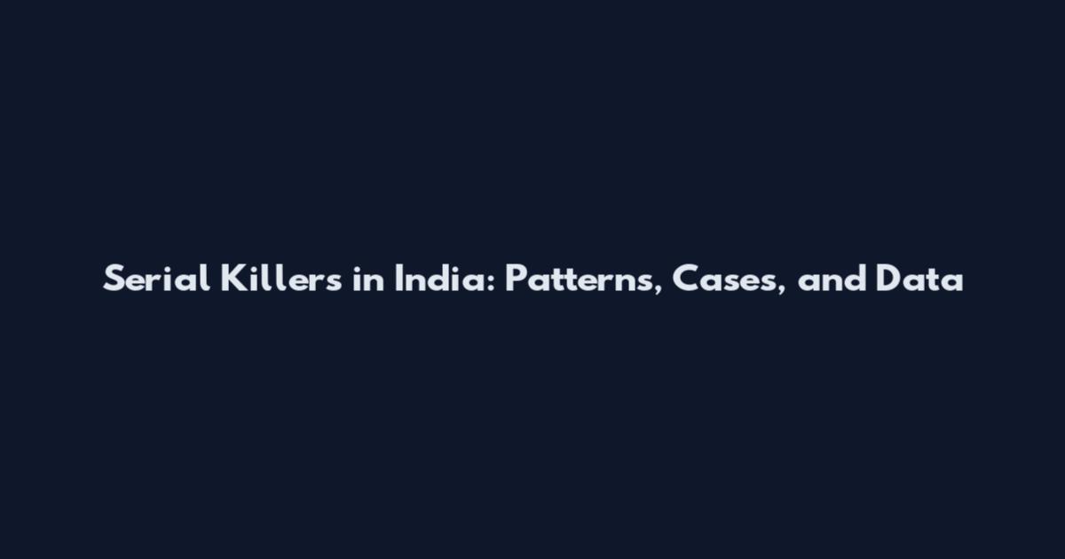 Serial Killers in India: Patterns, Cases, and Data