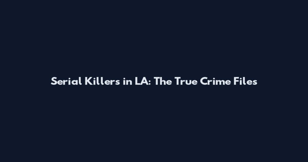 Serial Killers in LA: The True Crime Files