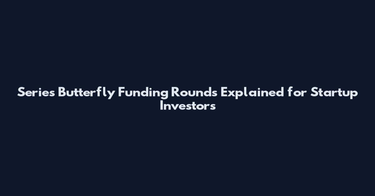 Series Butterfly Funding Rounds Explained for Startup Investors