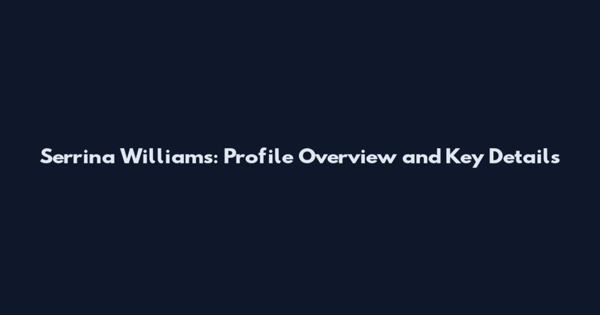 Serrina Williams: Profile Overview and Key Details