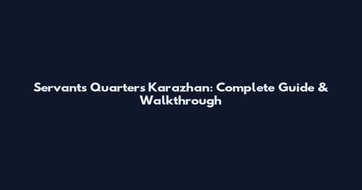 Servants Quarters Karazhan: Complete Guide & Walkthrough
