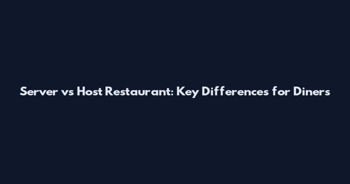 Server vs Host Restaurant: Key Differences for Diners