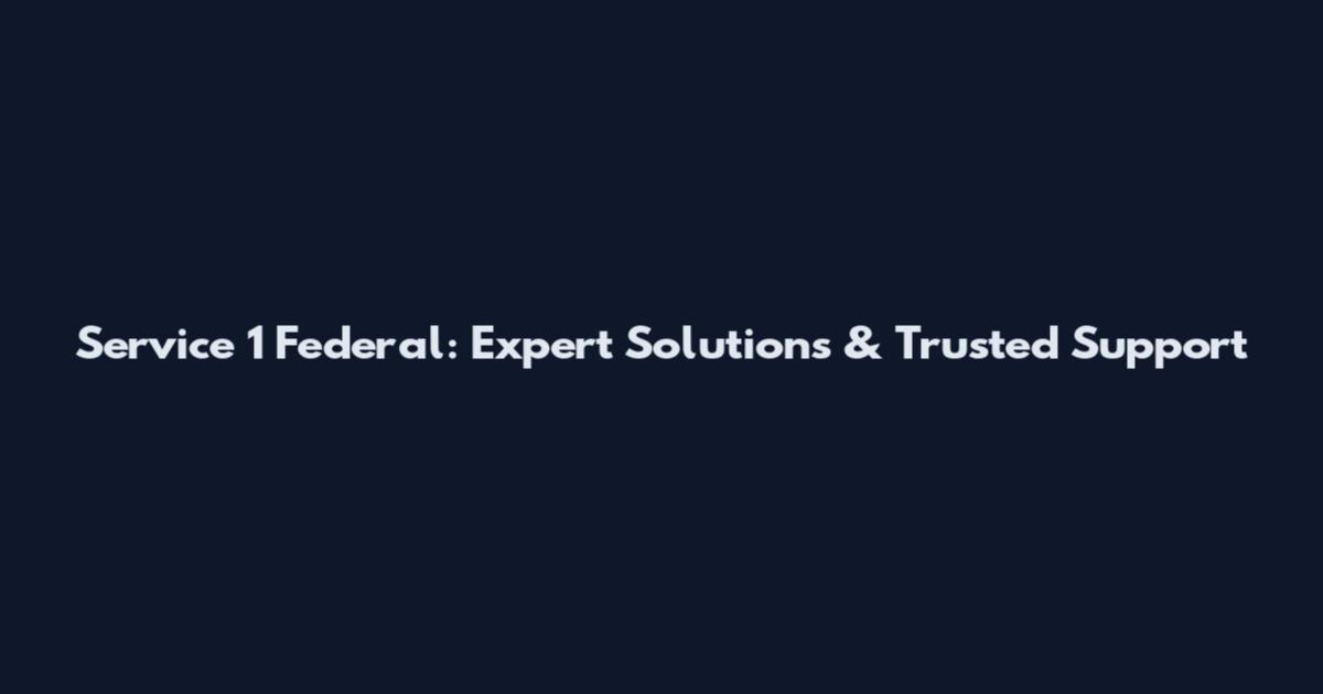 Service 1 Federal: Expert Solutions & Trusted Support