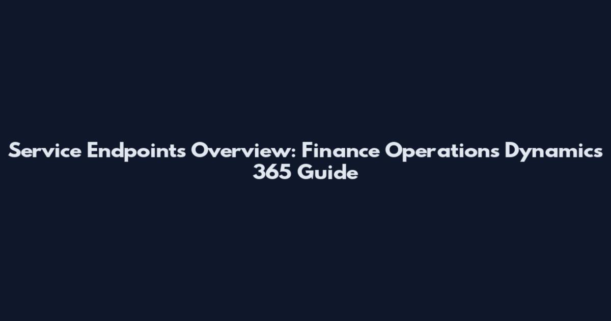 Service Endpoints Overview: Finance Operations Dynamics 365 Guide
