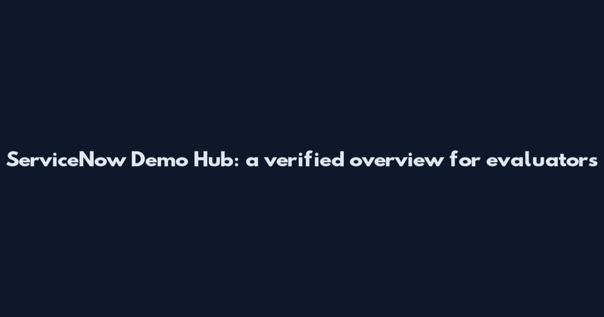 ServiceNow Demo Hub: a verified overview for evaluators